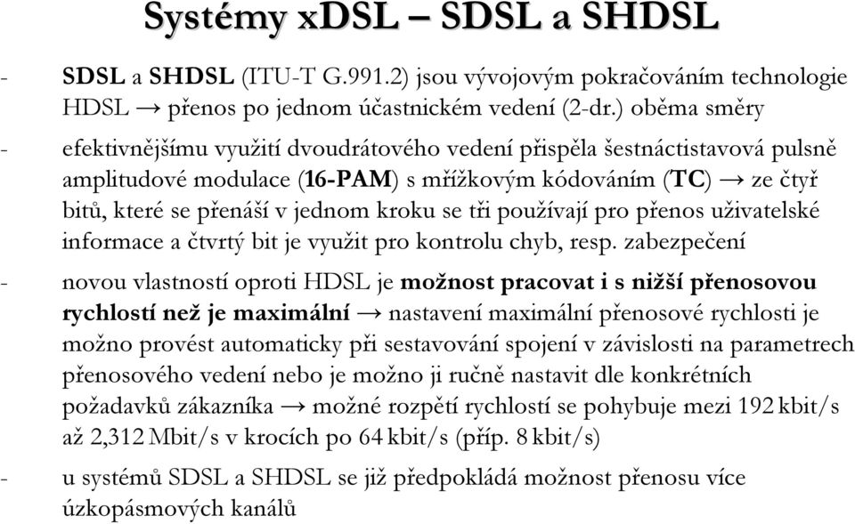 tři používají pro přenos uživatelské informace a čtvrtý bit je využit pro kontrolu chyb, resp.