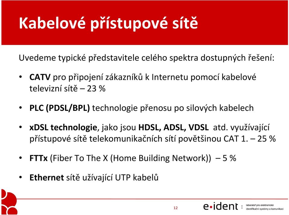 kabelech xdsl technologie, jako jsou HDSL, ADSL, VDSL atd.