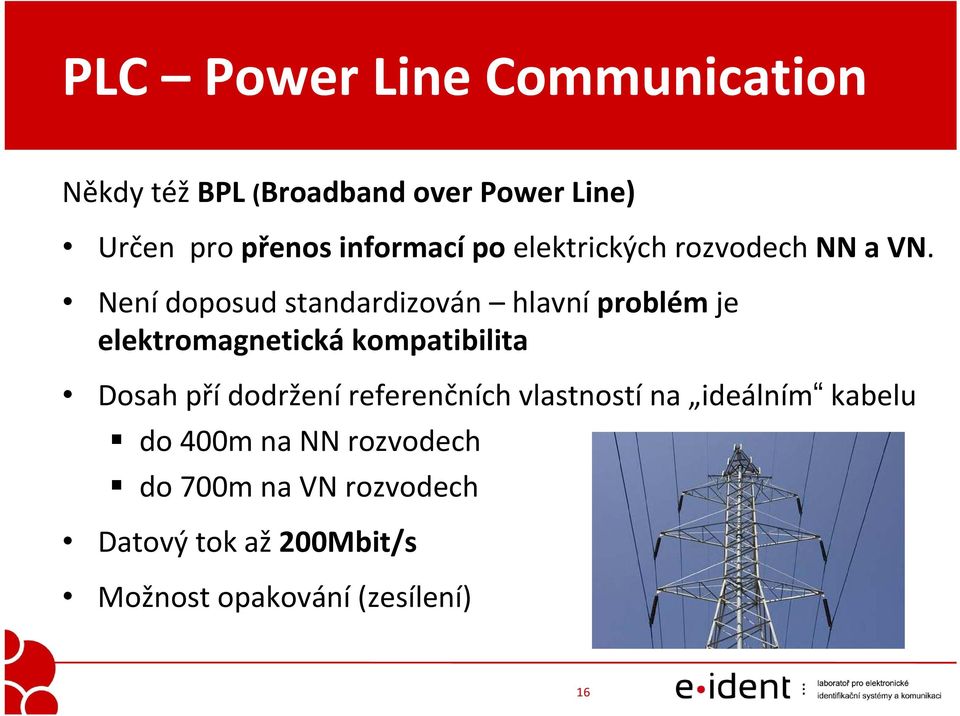 Není doposud standardizován hlavníproblém je elektromagnetická kompatibilita Dosah pří