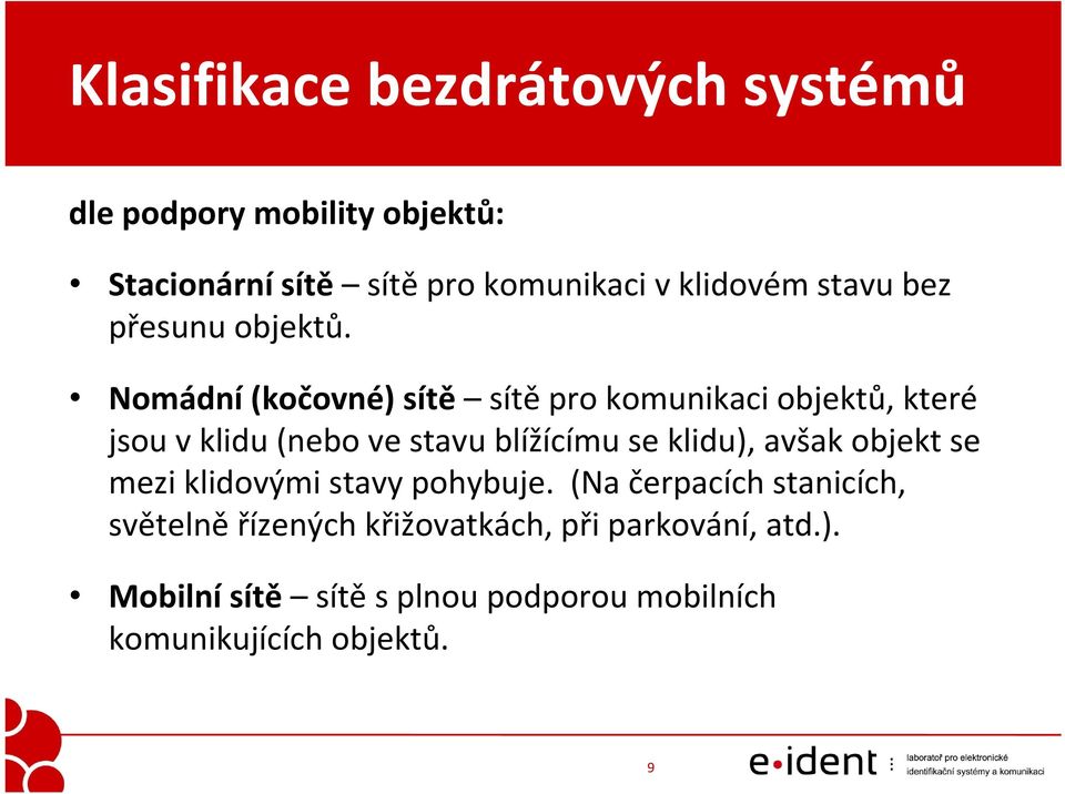 Nomádní (kočovné) sítě sítě pro komunikaci objektů, které jsou v klidu (nebo ve stavu blížícímu se klidu),