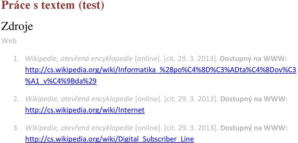 Wikipedie, otevřená encyklopedie [online]. [cit. 29. 3. 2013]. Dostupný na WWW: http://cs.wikipedia.