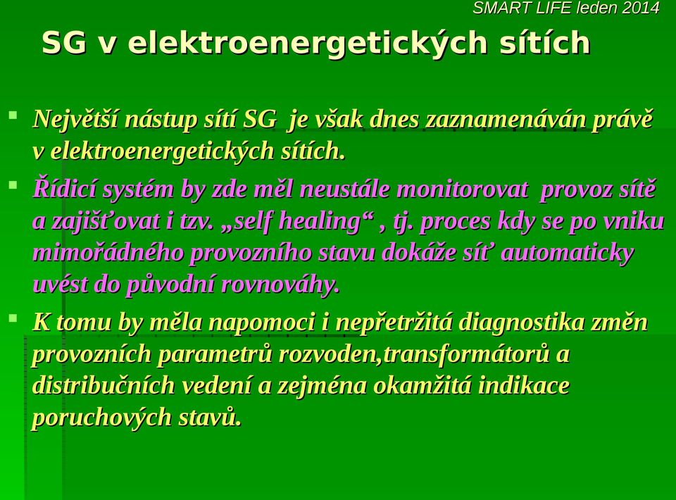 proces kdy se po vniku mimořádného provozního stavu dokáže síť automaticky uvést do původní rovnováhy.