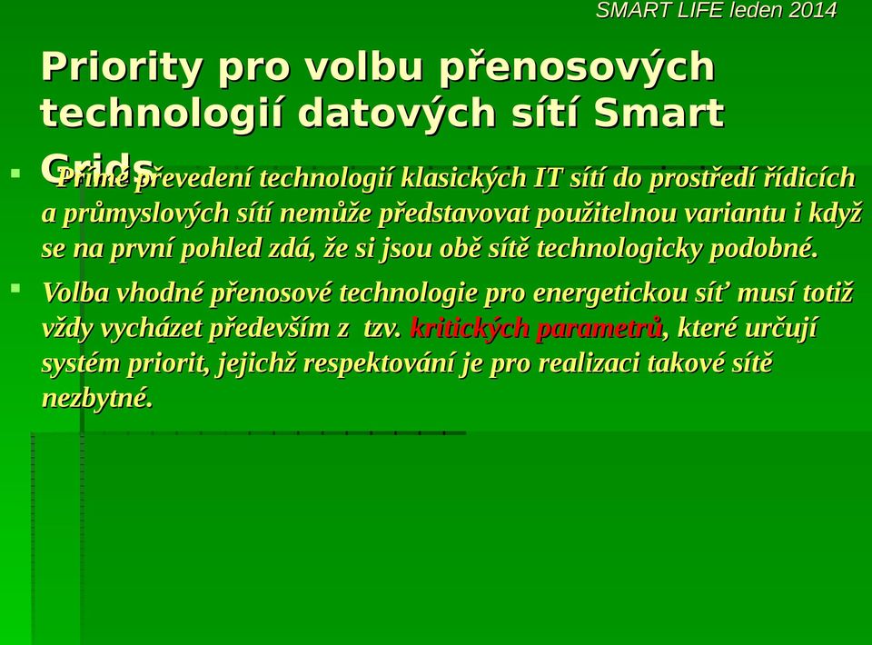 jsou obě sítě technologicky podobné.