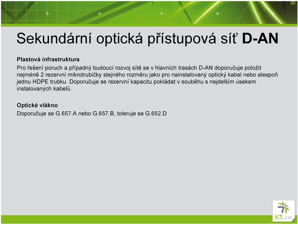 nainstalovaný optický kabel nebo alespoň jednu HDPE trubku.