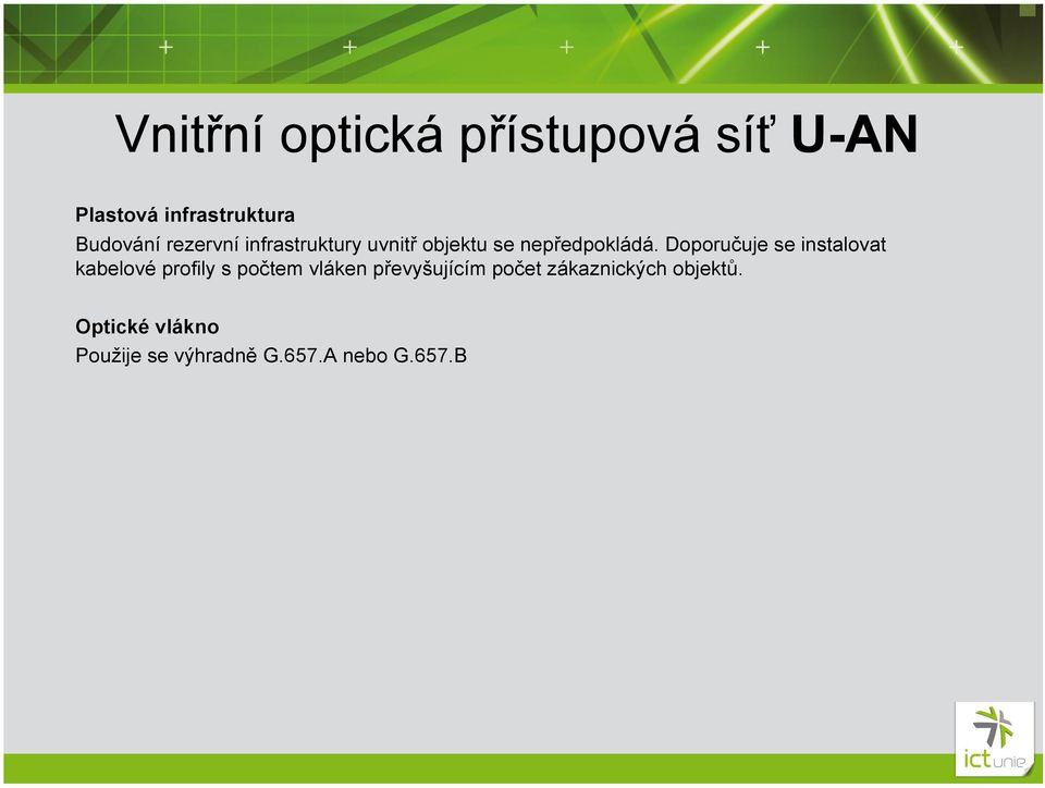 Doporučuje se instalovat kabelové profily s počtem vláken