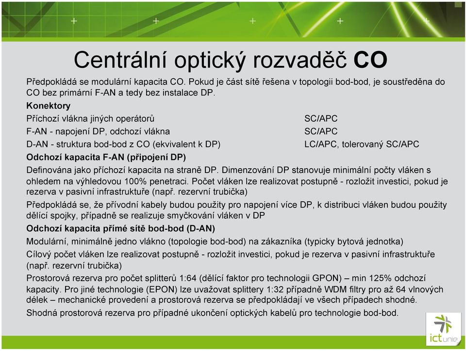 DP) Definována jako příchozí kapacita na straně DP. Dimenzování DP stanovuje minimální počty vláken s ohledem na výhledovou 100% penetraci.