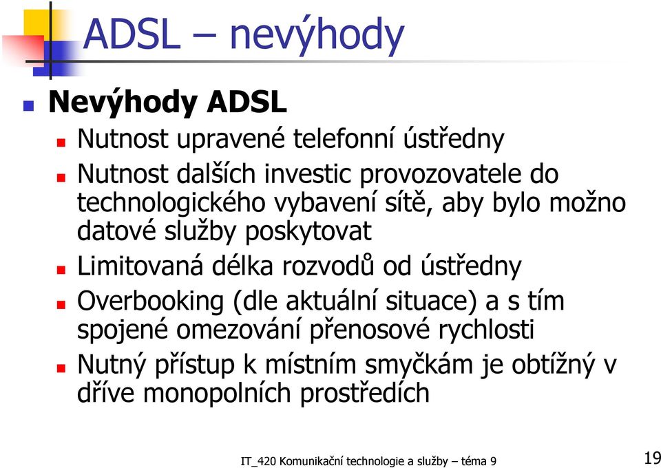 ústředny Overbooking (dle aktuální situace) a s tím spojené omezování přenosové rychlosti Nutný přístup