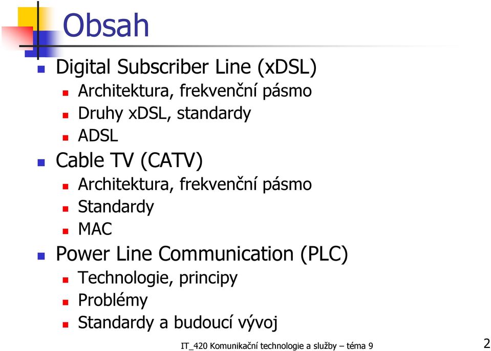 pásmo Standardy MAC Power Line Communication (PLC) Technologie, principy