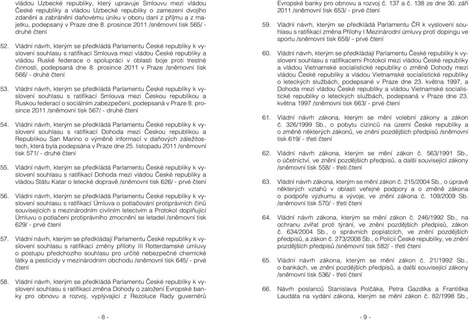 Vládní návrh, kterým se předkládá Parlamentu České republiky k vyslovení souhlasu s ratifikací Smlouva mezi vládou České republiky a vládou Ruské federace o spolupráci v oblasti boje proti trestné