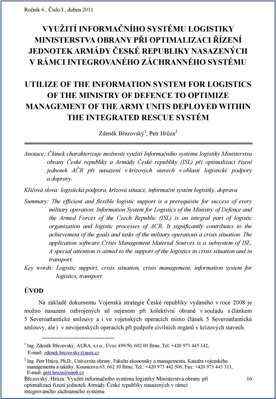 možnosti využití Informačního systému logistiky Ministerstva obrany České republiky a Armády České republiky (ISL) při optimalizaci řízení jednotek AČR při nasazení v krizových stavech v oblasti