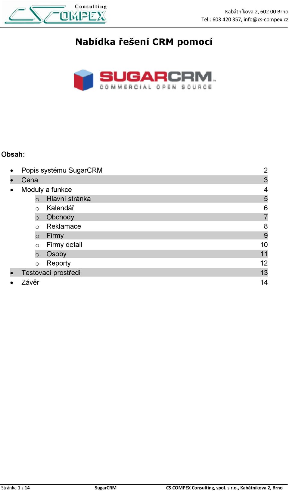 9 o Firmy detail 10 o Osoby 11 o Reporty 12 Testovací prostředí 13 Závěr 14