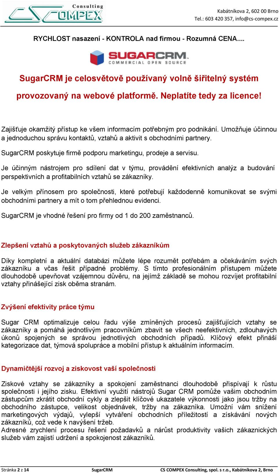 SugarCRM poskytuje firmě podporu marketingu, prodeje a servisu.