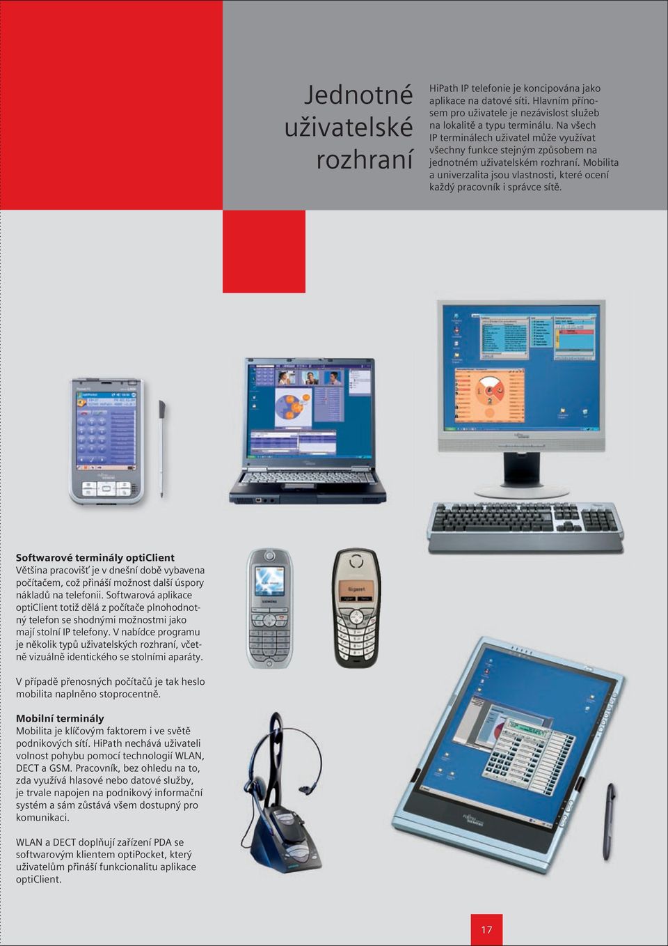 Softwarové terminály opticlient Většina pracovišť je v dnešní době vybavena počítačem, což přináší možnost další úspory nákladů na telefonii.