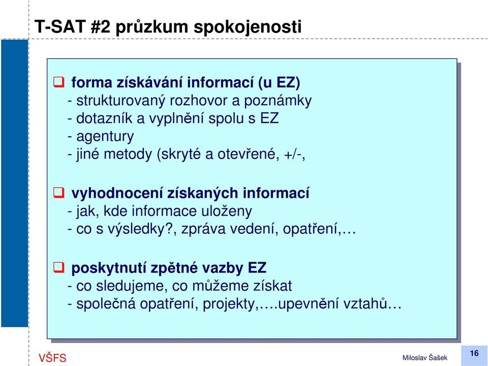 získaných informací --jak, jak, kde informace uloženy --co co s výsledky?