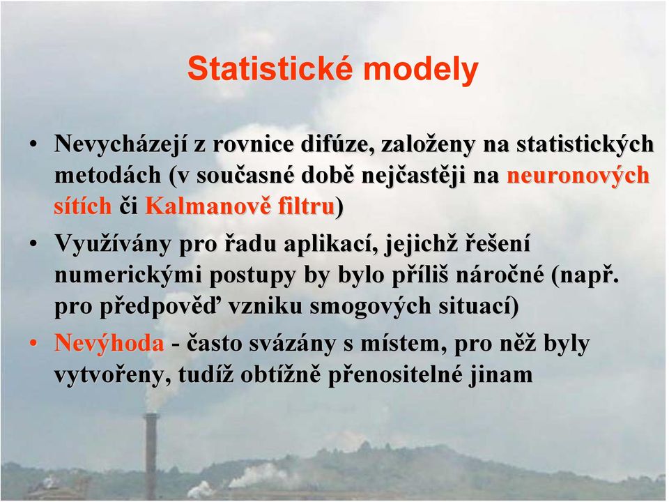 řešení numerickými postupy by bylo přílip liš náročné (např.