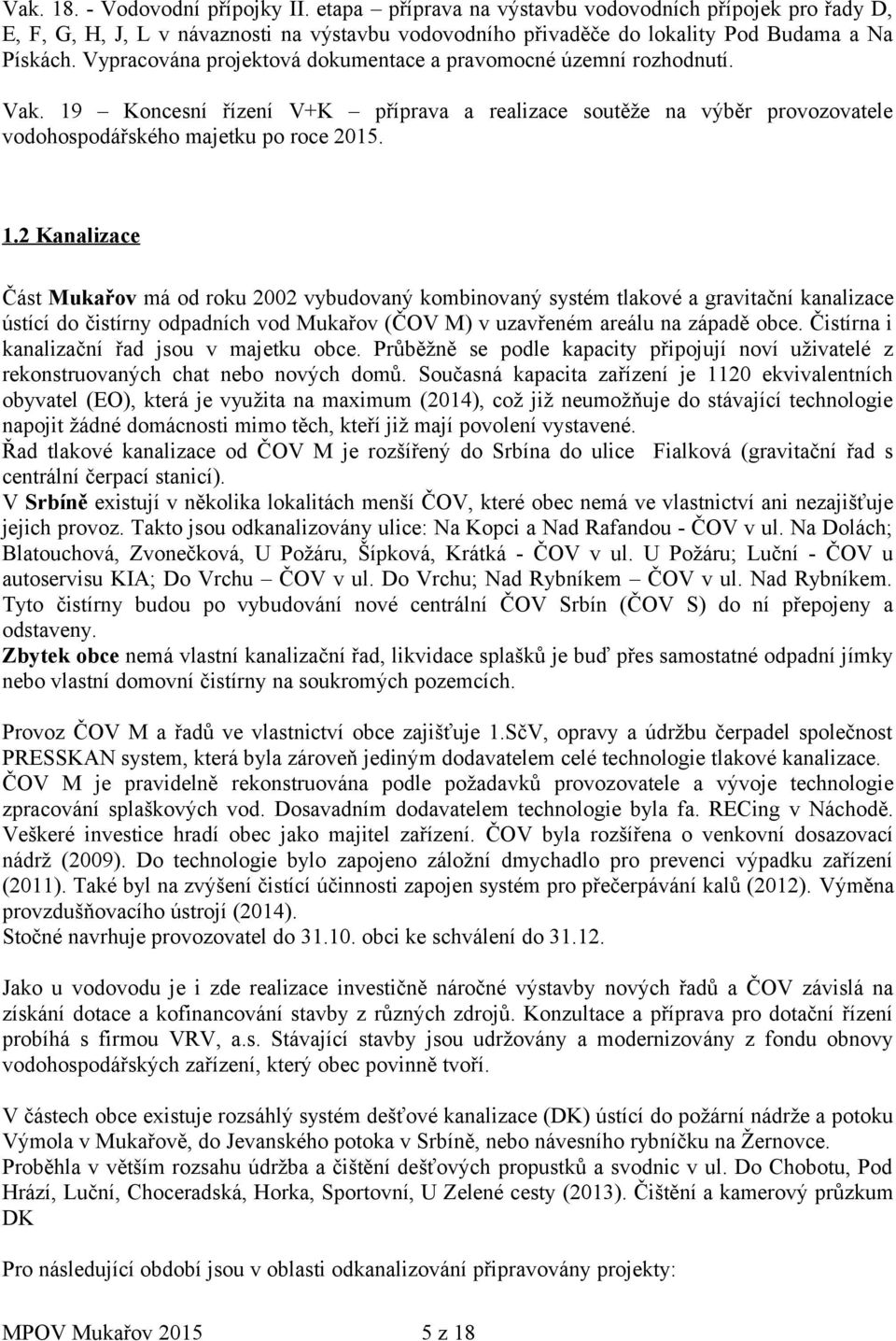 Koncesní řízení V+K příprava a realizace soutěže na výběr provozovatele vodohospodářského majetku po roce 2015. 1.
