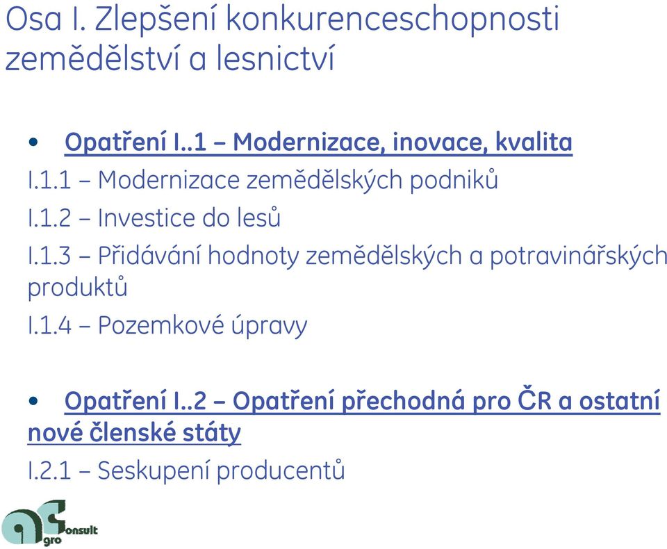 1.3 Přidávání hodnoty zemědělských a potravinářských produktů I.1.4 Pozemkové úpravy Opatření I.