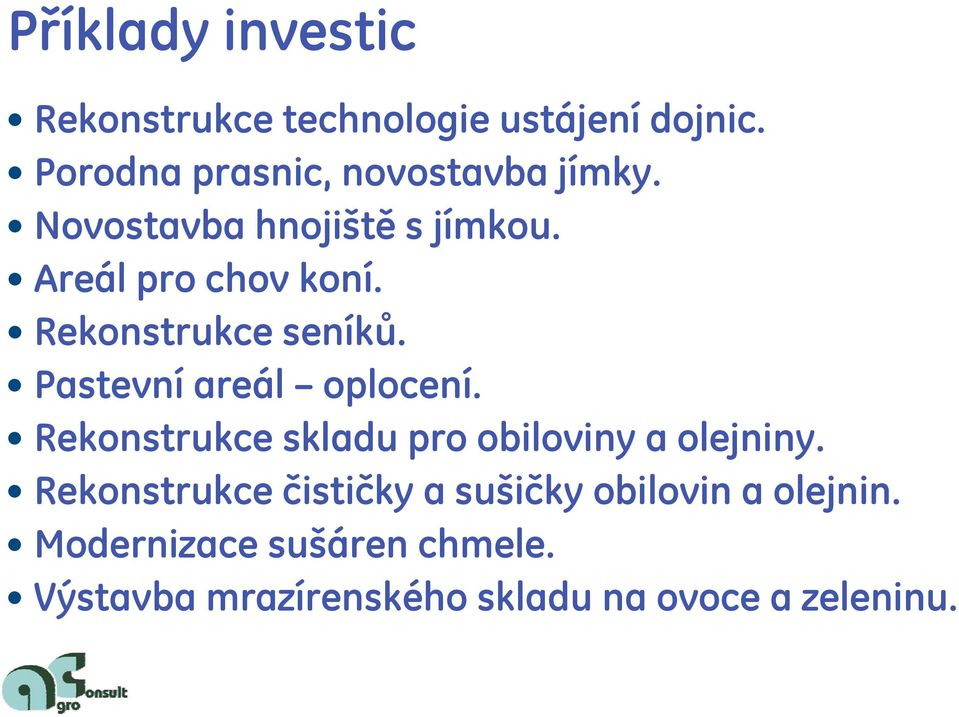 Rekonstrukce seníků. Pastevní areál oplocení. Rekonstrukce skladu pro obiloviny a olejniny.