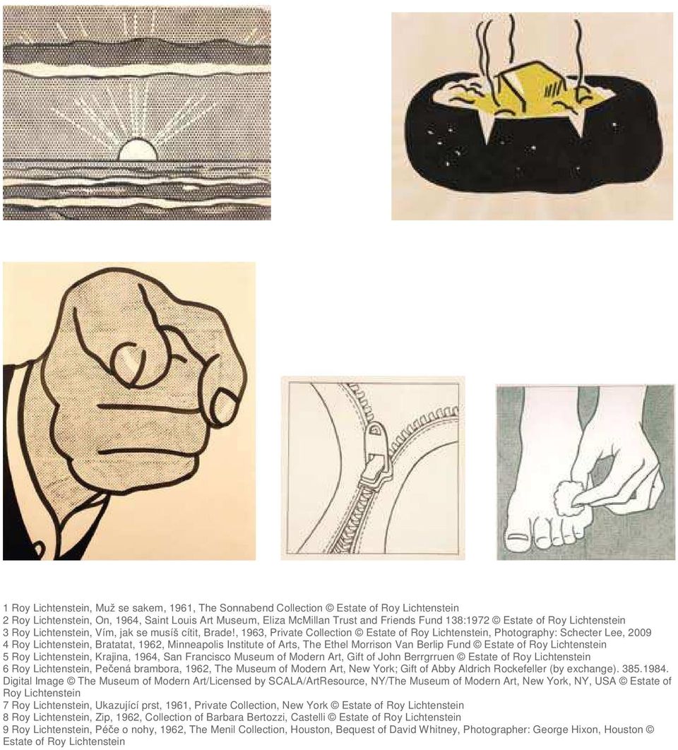 , 1963, Private Collection Estate of Roy Lichtenstein, Photography: Schecter Lee, 2009 4 Roy Lichtenstein, Bratatat, 1962, Minneapolis Institute of Arts, The Ethel Morrison Van Berlip Fund Estate of
