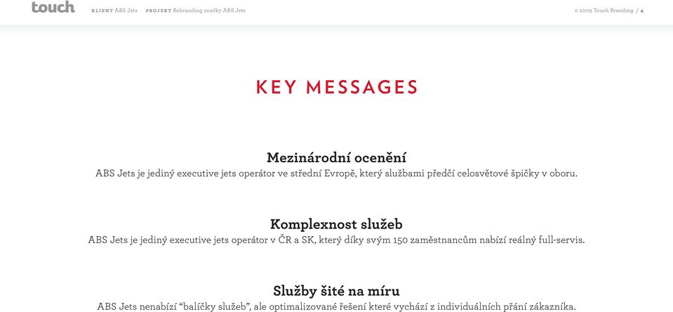 Komplexnost služeb ABS Jets je jediný executive jets operátor v ČR a SK, který díky svým 150 zaměstnancům nabízí reálný