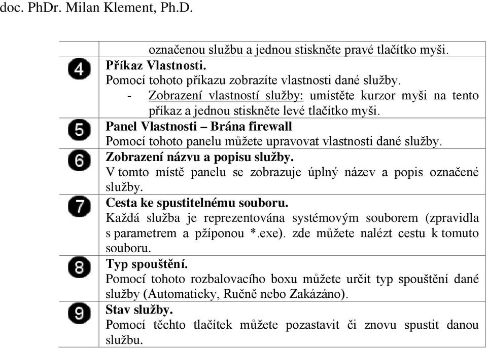 Zobrazení názvu a popisu služby. V tomto místě panelu se zobrazuje úplný název a popis označené služby. Cesta ke spustitelnému souboru.