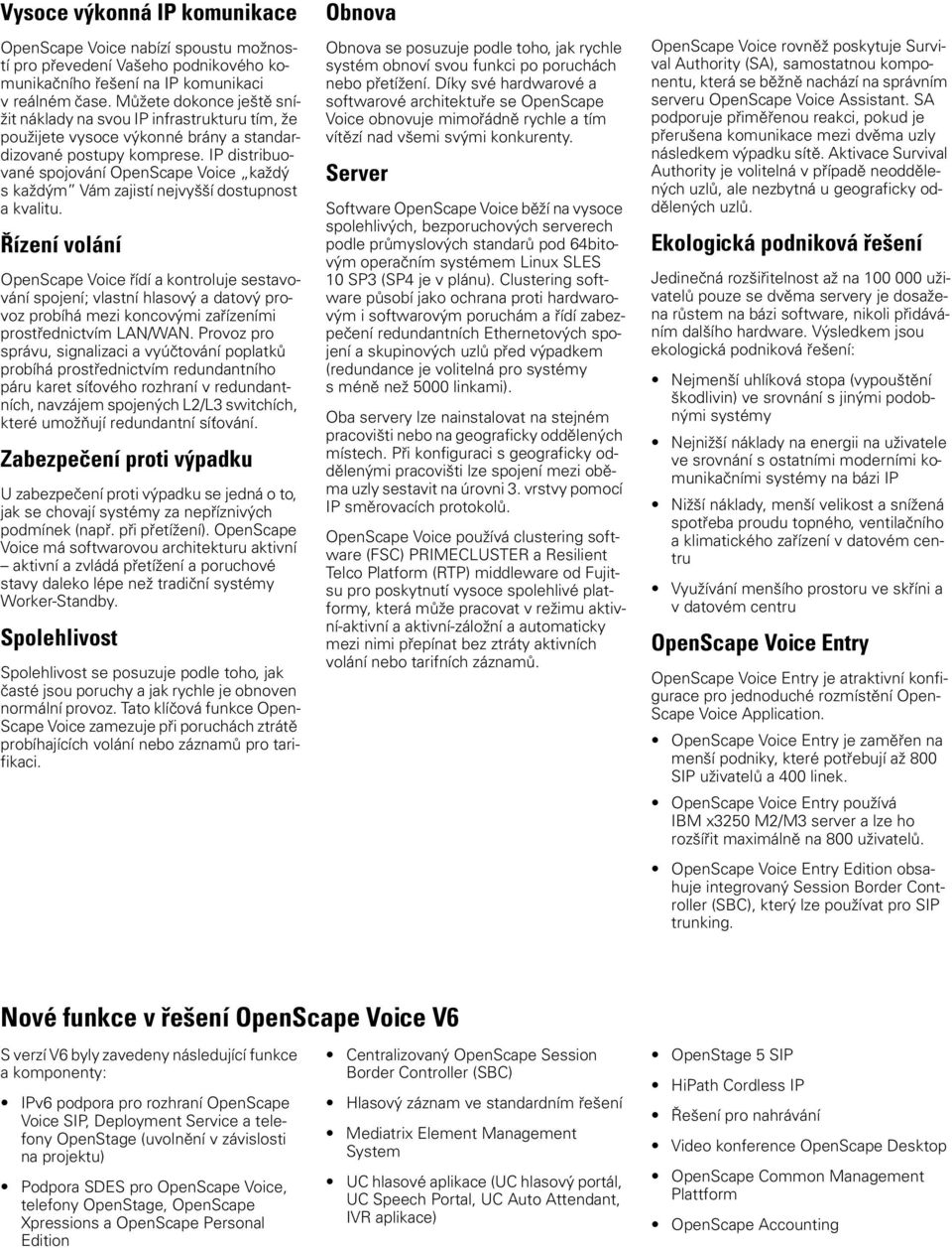 IP distribuované spojování OpenScape Voice každý s každým Vám zajistí nejvyšší dostupnost a kvalitu.