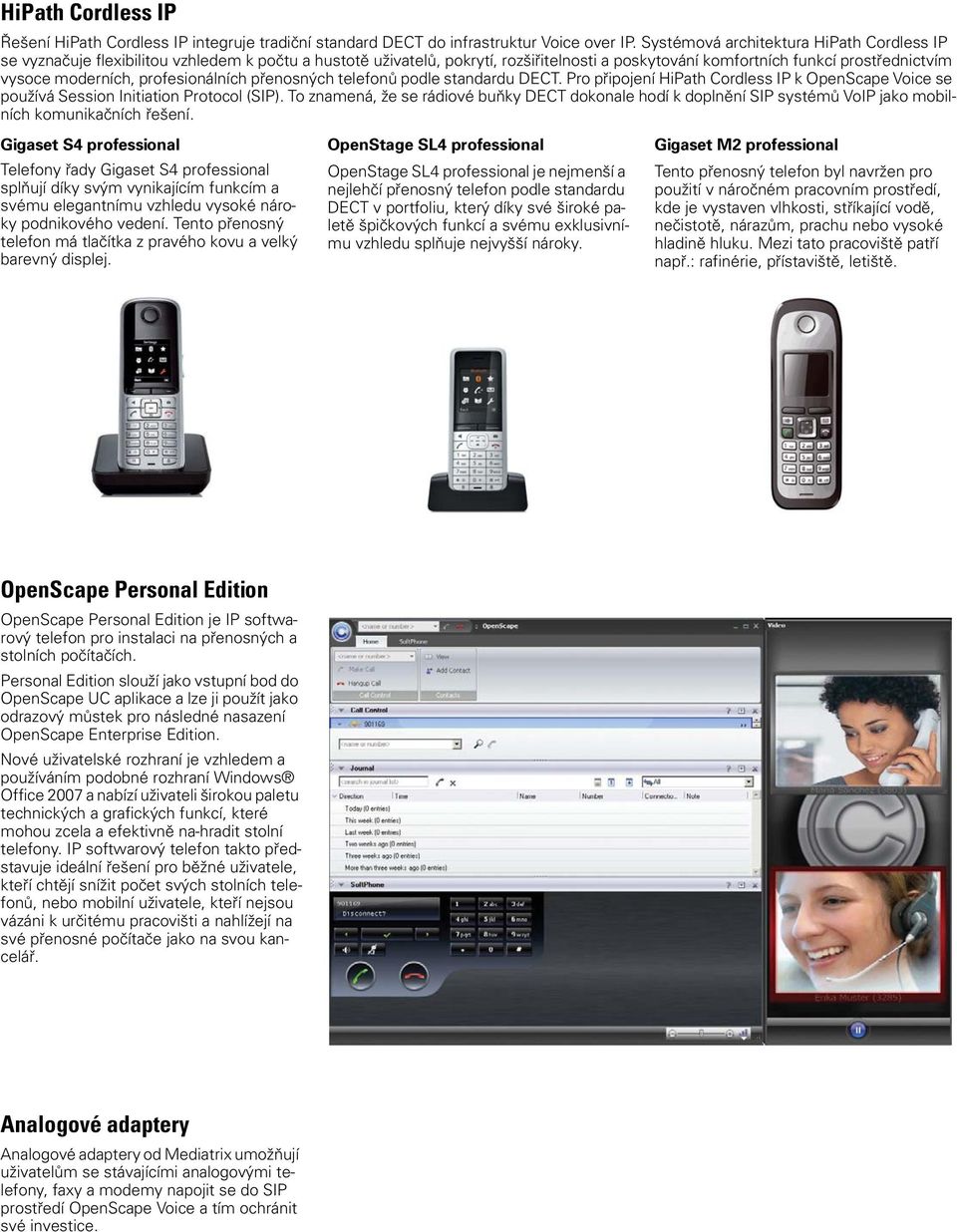 profesionálních přenosných telefonů podle standardu DECT. Pro připojení HiPath Cordless IP k OpenScape Voice se používá Session Initiation Protocol (SIP).