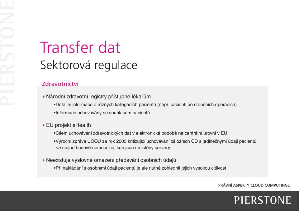 na centrální úrovni v EU Výroční zpráva ÚOOÚ za rok 2003 kritizující uchovávání záložních CD s jedinečnými údaji pacientů ve stejné budově nemocnice, kde