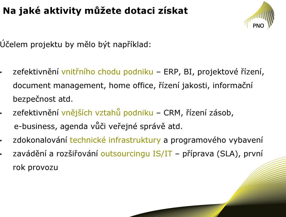 zefektivnění vnějších vztahů podniku CRM, řízení zásob, e-business, agenda vůči veřejné správě atd.