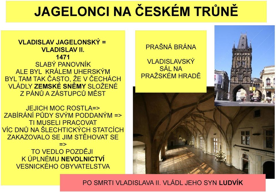 ZÁSTUPCŮ MĚST PRAŠNÁ BRÁNA VLADISLAVSKÝ SÁL NA PRAŽSKÉM HRADĚ JEJICH MOC ROSTLA=> ZABÍRÁNÍ PŮDY SVÝM PODDANÝM => TI