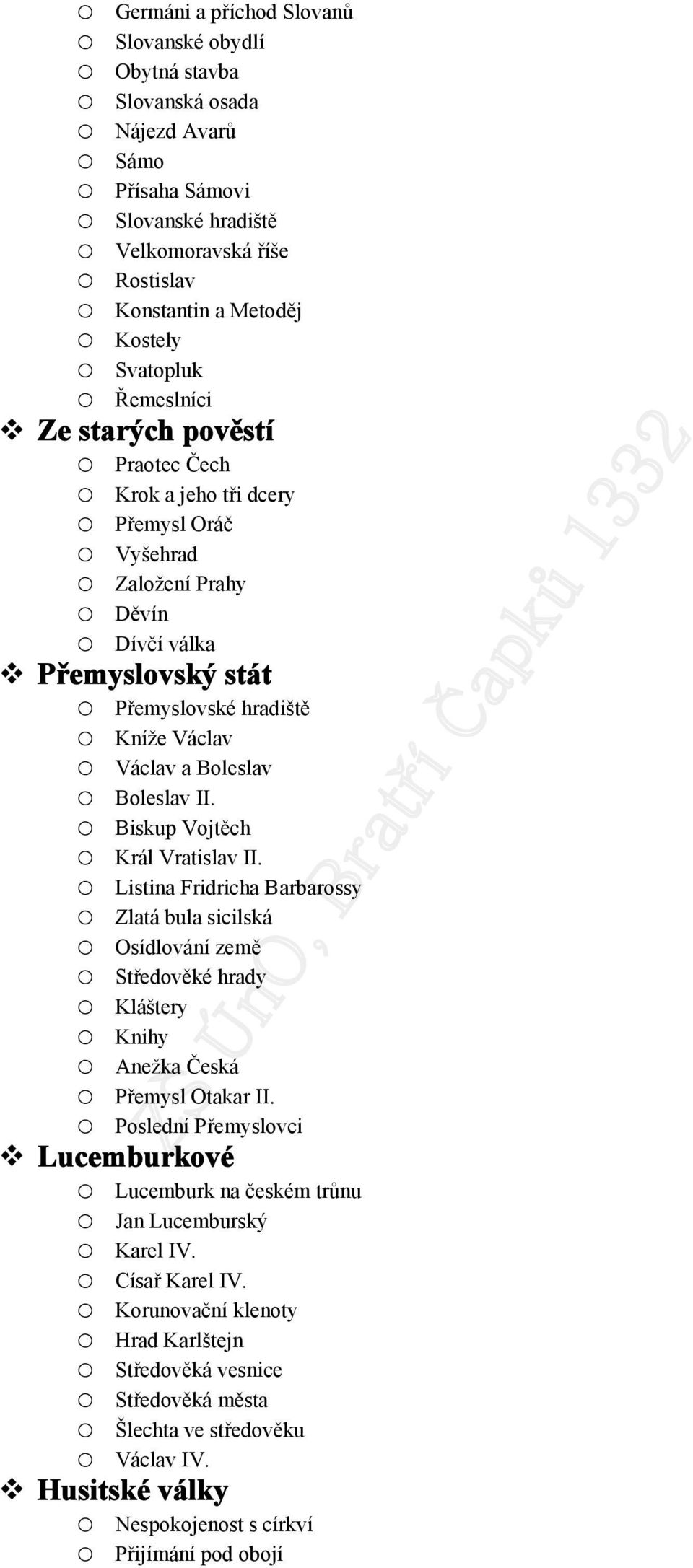 Biskup Vjtěch Král Vratislav II. Listina Fridricha Barbarssy Zlatá bula sicilská Osídlvání země Středvěké hrady Kláštery Knihy Anežka Česká Přemysl Otakar II.