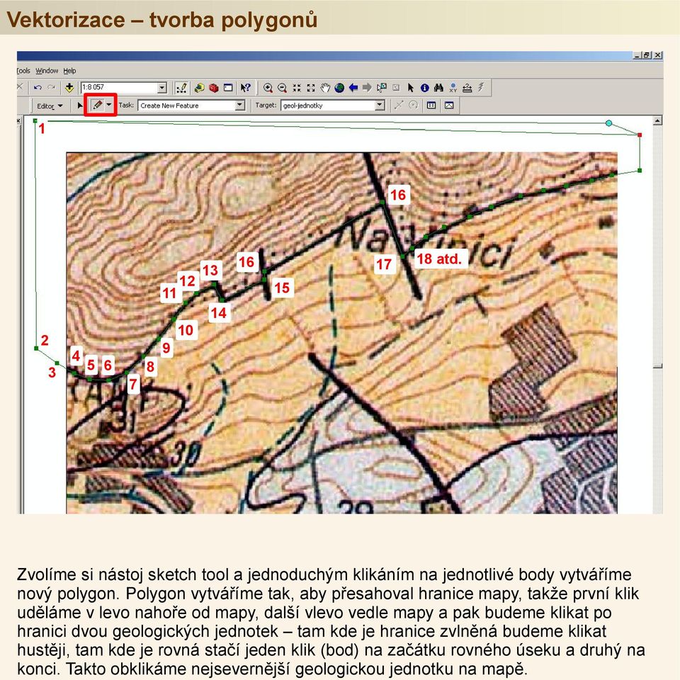 Polygon vytváříme tak, aby přesahoval hranice mapy, takže první klik uděláme v levo nahoře od mapy, další vlevo vedle mapy a pak budeme