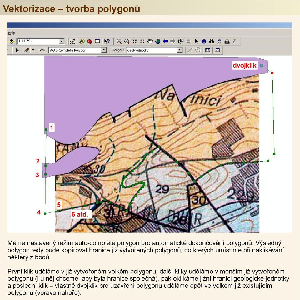 První klik uděláme v již vytvořeném velkém polygonu, další kliky uděláme v menším již vytvořeném polygonu (i u něj chceme, aby byla hranice