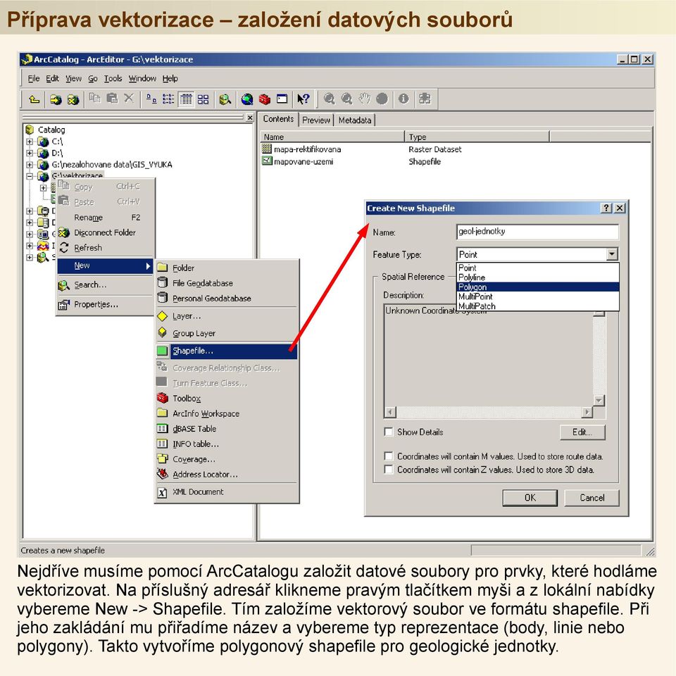 Na příslušný adresář klikneme pravým tlačítkem myši a z lokální nabídky vybereme New -> Shapefile.