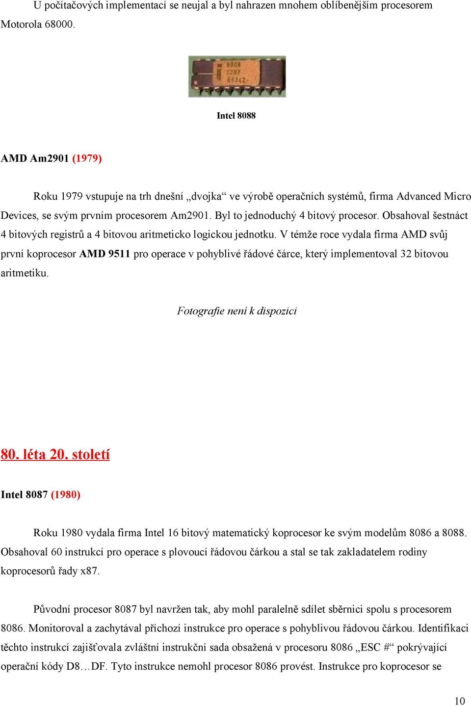 Obsahoval šestnáct 4 bitových registrů a 4 bitovou aritmeticko logickou jednotku.