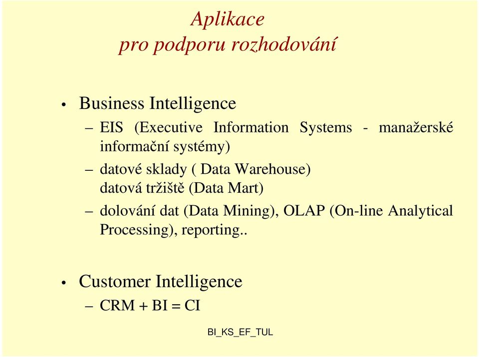 Warehouse) datová tržiště (Data Mart) dolování dat (Data Mining), OLAP
