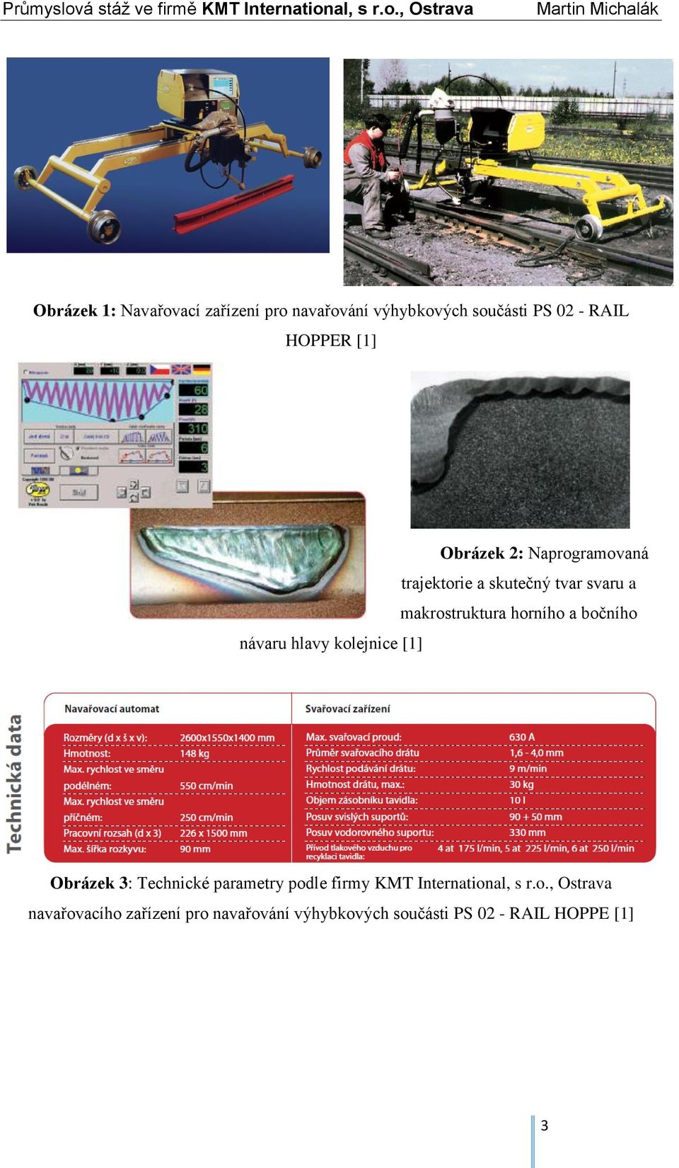 bočního návaru hlavy kolejnice [1] Obrázek 3: Technické parametry podle firmy KMT