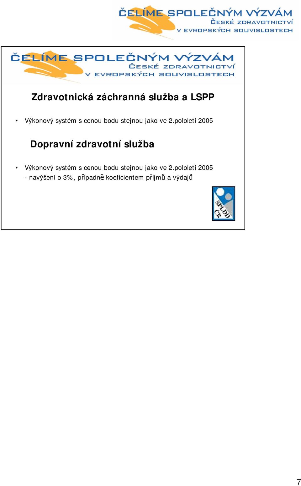 pololetí 2005 Dopravní zdravotní služba Výkonový systém s