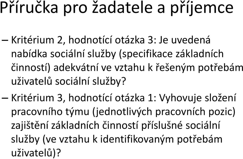 Kritérium 3, hodnotící otázka 1: Vyhovuje složení pracovního týmu (jednotlivých pracovních