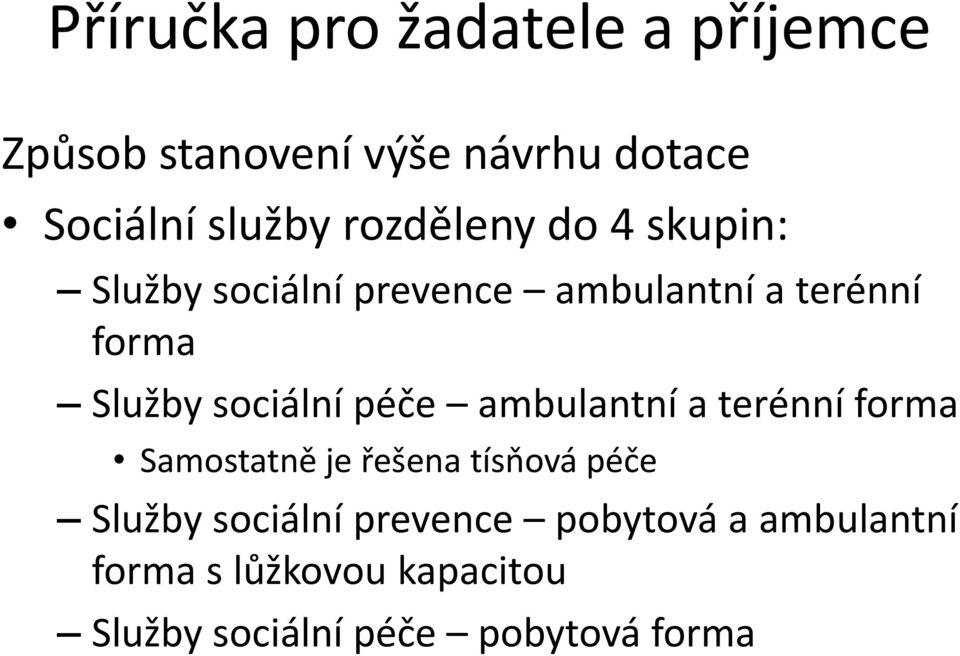 ambulantní a terénní forma Samostatně je řešena tísňová péče Služby sociální