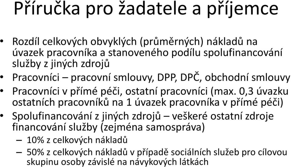 0,3 úvazku ostatních pracovníků na 1 úvazek pracovníka v přímé péči) Spolufinancování z jiných zdrojů veškeré ostatní zdroje