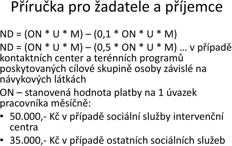 návykových látkách ON stanovená hodnota platby na 1 úvazek pracovníka měsíčně: 50.