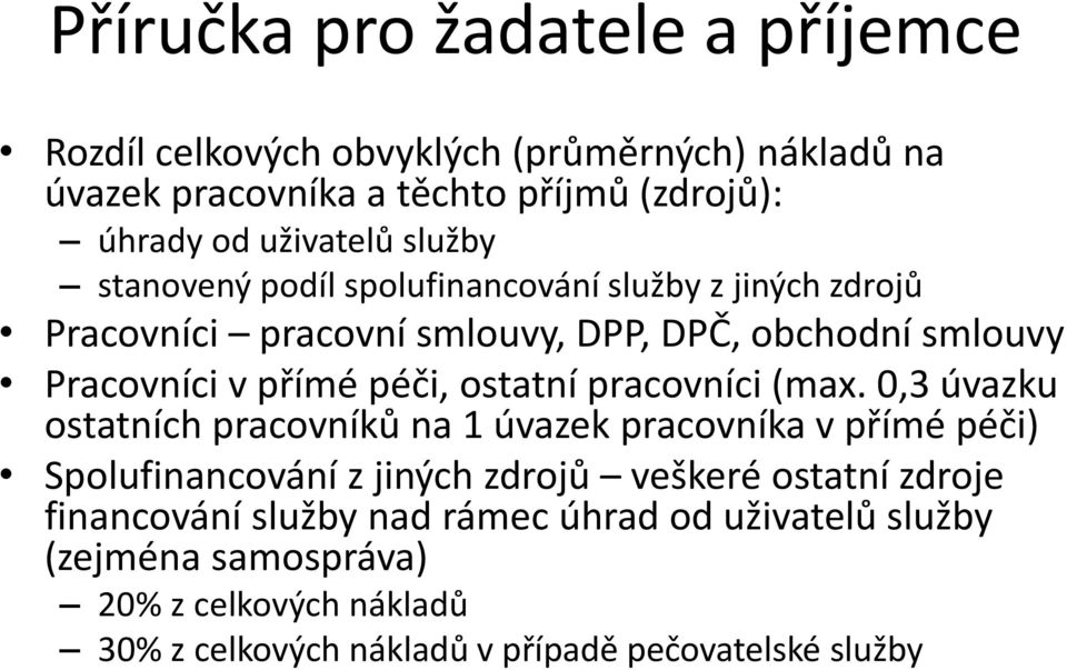 (max. 0,3 úvazku ostatních pracovníků na 1 úvazek pracovníka v přímé péči) Spolufinancování z jiných zdrojů veškeré ostatní zdroje