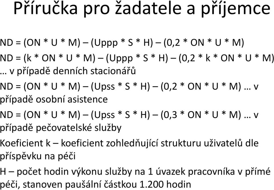 M) (Upss * S * H) (0,3 * ON * U * M) v případě pečovatelské služby Koeficient k koeficient zohledňující strukturu