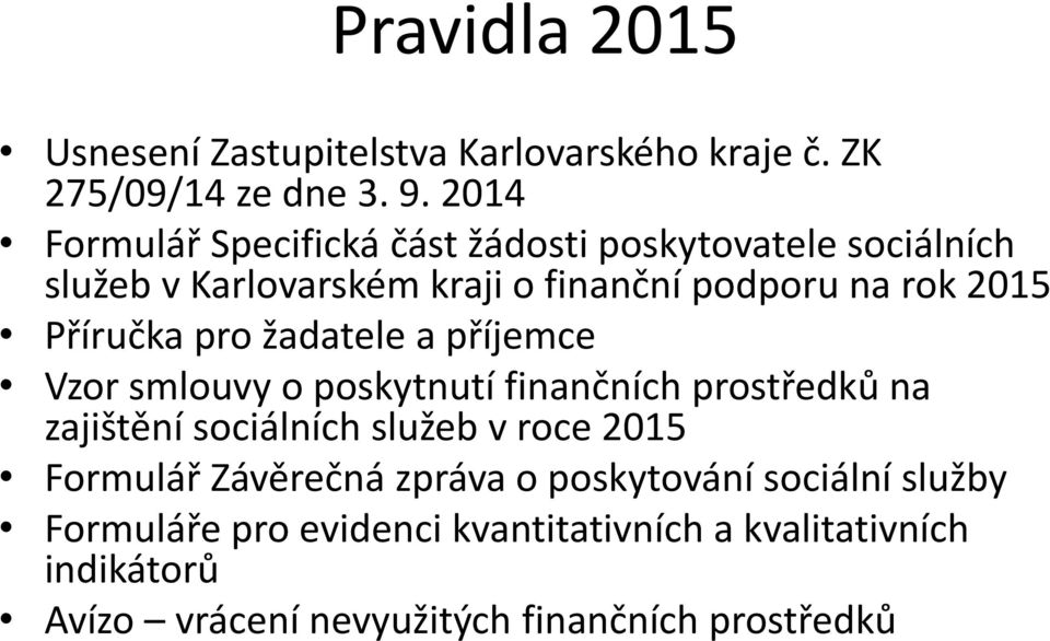 Příručka pro žadatele a příjemce Vzor smlouvy o poskytnutí finančních prostředků na zajištění sociálních služeb v roce 2015