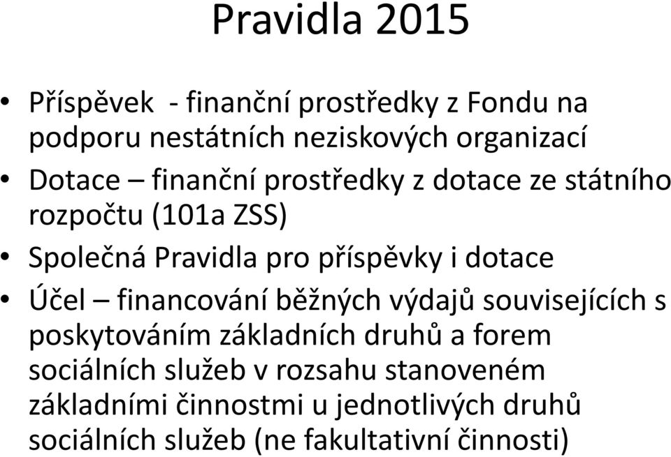 dotace Účel financování běžných výdajů souvisejících s poskytováním základních druhů a forem sociálních