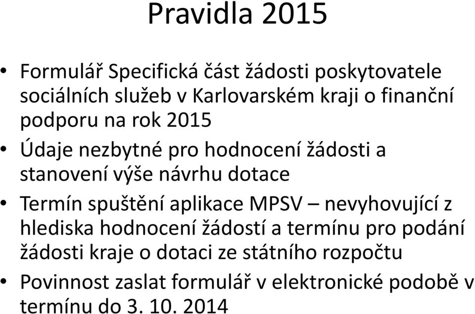 Termín spuštění aplikace MPSV nevyhovující z hlediska hodnocení žádostí a termínu pro podání žádosti