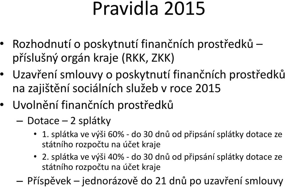 splátky 1. splátka ve výši 60% - do 30 dnů od připsání splátky dotace ze státního rozpočtu na účet kraje 2.