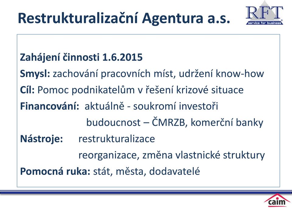 řešení krizové situace Financování: aktuálně - soukromí investoři budoucnost ČMRZB,