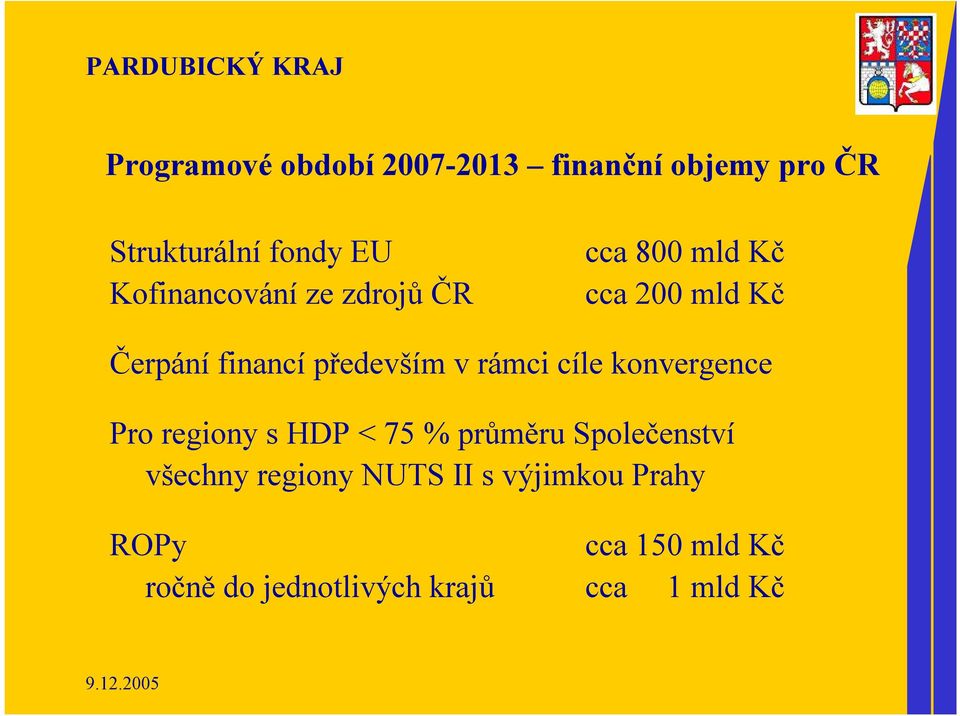 především v rámci cíle konvergence Pro regiony s HDP <75 % průměru Společenství